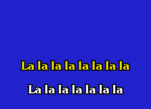 Lalalalalalalala

La la la la la la la