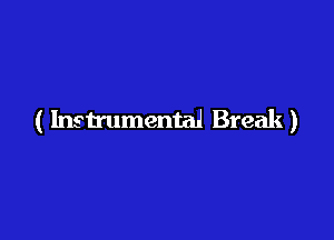 ( Instrumental Break)