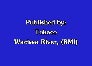 Published byz
Tokeco

Wacissa River, (BMI)