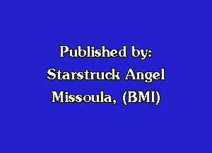 Published by
Starstruck Angel

Missoula, (BMI)