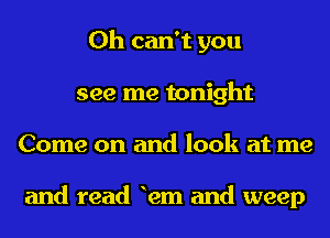 0h can't you
see me tonight
Come on and look at me

and read 12m and weep