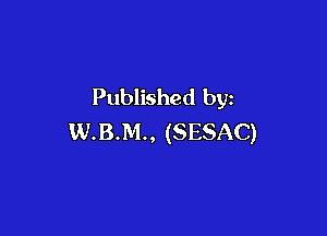 Published byz

W.B.M., (SESAC)