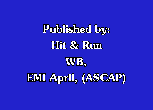 Published byz
Hit 8x Run

WB,
EMI April, (ASCAP)