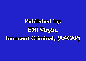 Published byz
EMI Virgin,

Innocent Criminal, (ASCAP)