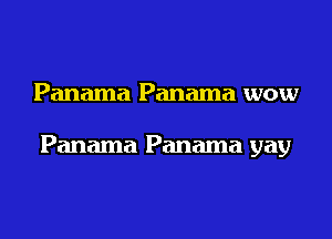 Panama Panama wow

Panama Panama gay