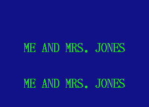 ME AND MRS. JONES

ME AND MRS. JONES