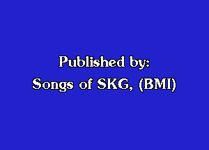 Published by

Songs of SKG, (BMI)