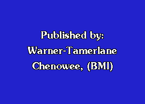 Published by

Warner-Tamerlane

Chenowee, (BMI)