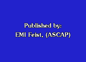 Published by

EMI Feist, (ASCAP)