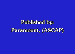 Published by

Paramount, (ASCAP)
