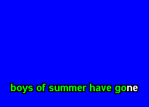boys of summer have gone