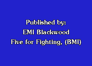 Published byz
EM! Blackwood

Five for Fighting, (BMI)