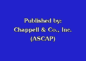 Published byz
Chappell 8z Co., Inc.

(ASCAP)