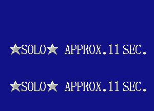 )AKSOLOii APPROX.118EC.

iKSOLOiIK APPROX.11 SEC.