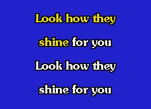 Look how they
shine for you

Look how they

shine for you