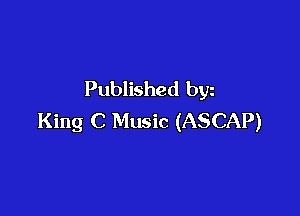 Published byz

King C Music (ASCAP)