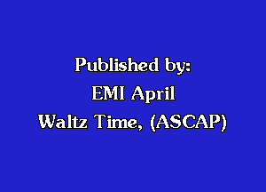 Published byz
EMI April

Waltz Time, (ASCAP)