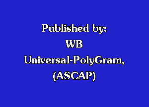 Published byz
WB

Universa l-PolyGram,
(ASCAP)