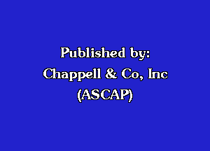 Published byz
Chappell 8L Co, Inc

(AS CAP)