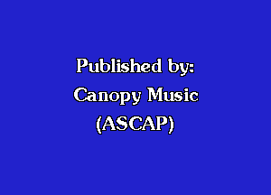 Published byz
Canopy Music

(ASCAP)