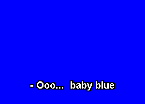 - 000... baby blue