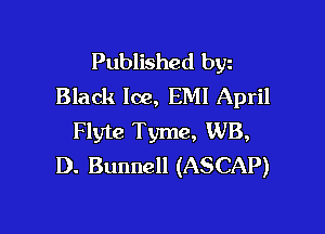 Published byz
Black Ice, EMI April

Flyte Tyme, WB,
D. Bunnell (ASCAP)