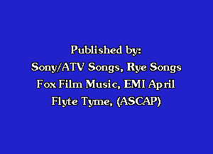 Published bgn
SonyXATV Songs, Rye Songs
Fox Film Music, EMI April
Flyte Tyme, (ASCAP)