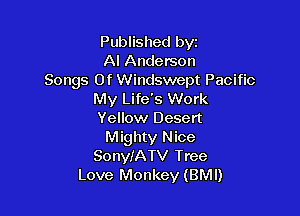Published byt
Al Anderson
Songs Of Windswept Pacific
My Life's Work

Yellow Desert
Mighty Nice
SonyfATV Tree
Love Monkey (BMI)