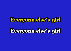 Everyone else's girl

Everyone else's girl