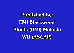 Published byz
EMI Blackwood

Bindis (BMI) Melusic
WB (ASCAP)