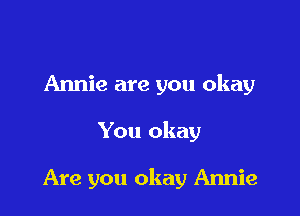 Annie are you okay

You okay

Are you okay Amie