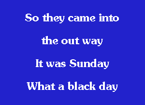 50 Hwy came into
the out way

It was Sunday

What a black day