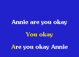 Annie are you okay

You okay

Are you okay Amie