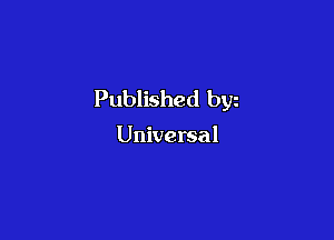 Published byz

Universal