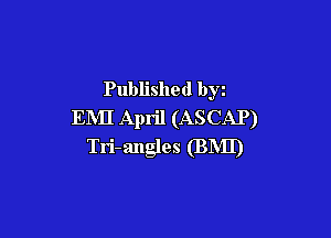 Published by
EMI April (ASCAP)

Tri-angles (BMD