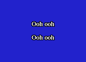 Ooh ooh

Ooh ooh