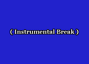 ( Instrumental Break)