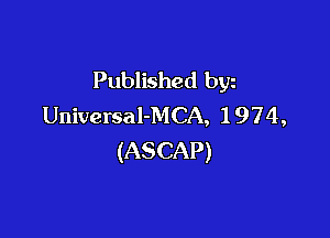 Published byz
Universal-MCA, 1 9 7 4 ,

(ASCAP)