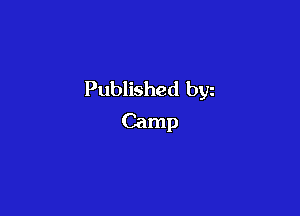 Published byz

Camp