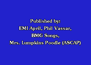 Published byz
EMI April, Phil Vassar,

BMG Songs,
Mrs. Lumpkins Poodle (ASCAP)