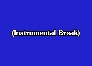 (Instrumental Break)