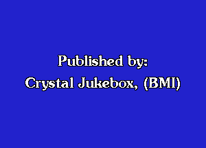 Published byz

Crystal J ukebox, (BMI)