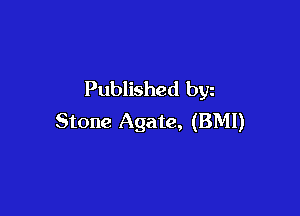 Published byz

Stone Agate, (BMI)