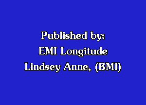 Published byz
EM! Longitude

Lindsey Anne, (BMI)