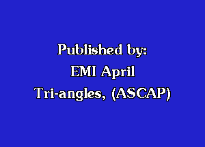 Published byz
EMI April

Tri-angles, (ASCAP)