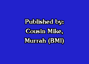 Published byz
Cousin Mike,

Murrah (BMI)