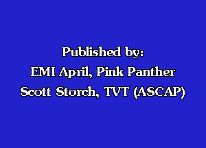 Published bw
EMI April, Pink Panther

Scott Storch, TVT (ASCAP)