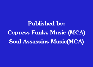 Published bw
Cypress Funky Music (MCA)

Soul Assassins Music(MCA)