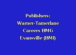Publishers z

Warner-Tamerlane

Careers BMG
Evansville (BM!)
