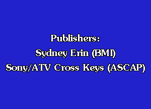 Publishera
Sydney Erin (BM!)

SonWATV Cross Keys (ASCAP)